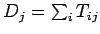 $D_j=\sum_{i}T_{ij} $